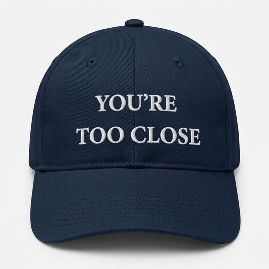 You're Too Close Cap
